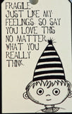 gift tag fragile just like my feelings so say you love this no matter what you really think