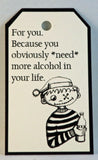 funny inappropriate sarcastic gift tags for you because you obviously need more alcohol in your life